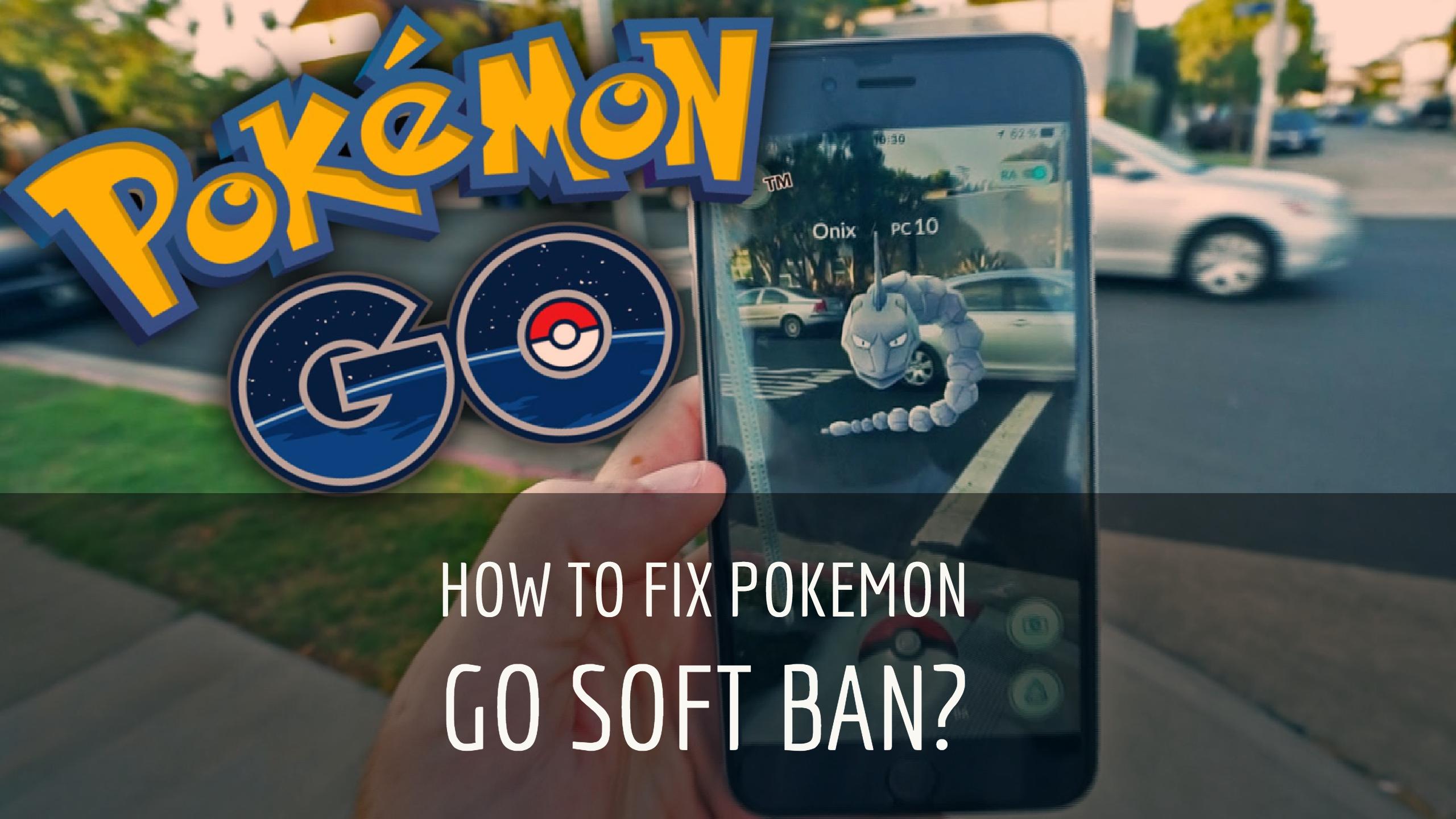 how to fix pokemon go soft ban