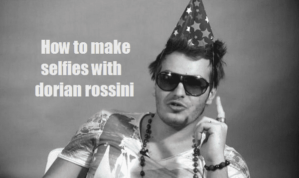 how to make selfies with dorian rossini in different ways