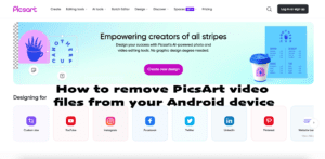 How to remove PicsArt video files from your Android device
