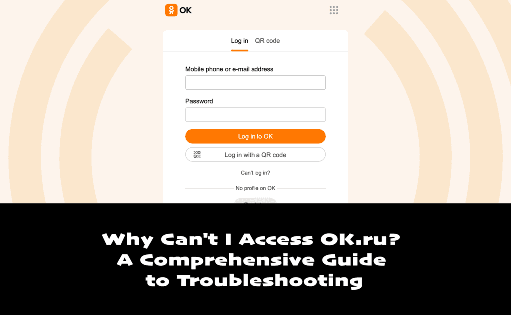 Why Can't I Access OK.ru? A Comprehensive Guide to Troubleshooting